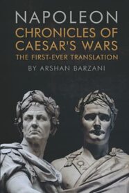 Chronicles of Caesar's Wars: The First-Ever Translation