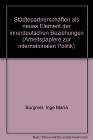 Stadtepartnerschaften als neues Element der innerdeutschen Beziehungen (Arbeitspapiere zur internationalen Politik) (German Edition)
