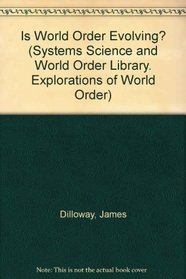 Is World Order Evolving?: An Adventure into Human Potential (Systems Science and World Order Library. Explorations of World Order)