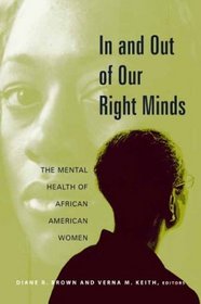 In and Out of Our Right Minds : The Mental Health of African American Women
