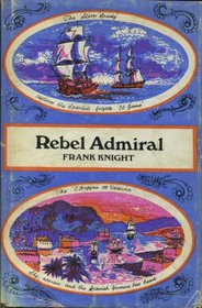 Rebel admiral: The life and exploits of Admiral Lord Cochrane, tenth Earl of Dundonald;