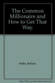 The Common Millionaire and How to Get That Way.