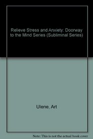 Relieve Stress and Anxiety: Doorway to the Mind Series (Subliminal Series)