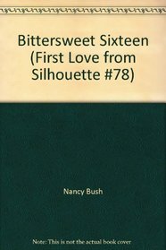 Bittersweet Sixteen (First Love from Silhouette #78)