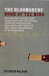 The Bloomsbury Book of the Mind: Key Writings on the Mind from Plato and the Buddha through Shakespeare, Descartes and Freud to the Latest Discoveries of Neuroscience