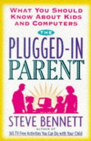 The Plugged-In Parent: What You Should Know About Kids and Computers
