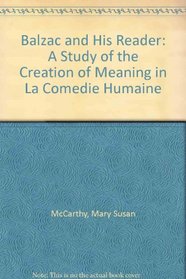 Balzac and His Reader: A Study of the Creation of Meaning in LA Comedie Humaine