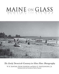 Maine On Glass: The Early Twentieth Century in Glass Plate Photography