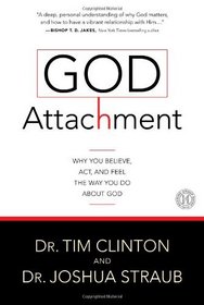 God Attachment: Why You Believe, Act, and Feel the Way You Do About God