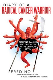 Diary of a Radical Cancer Warrior: Fighting Cancer and Capitalism at the Cellular Level