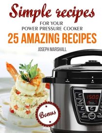 Simple recipes for your Power Pressure Cooker. 25 amazing recipes
