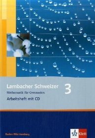Lambacher Schweizer. LS Mathematik 3. Arbeitsheft mit CD-ROM. Neubearbeitung. Baden-Wrttemberg