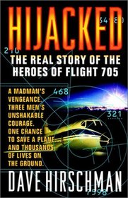 Hijacked : THE REAL STORY OF THE HEROES OF FLIGHT 705