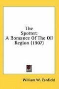 The Spotter: A Romance Of The Oil Region (1907)