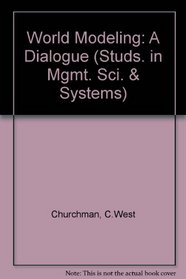 World Modeling: A Dialogue (Studs. in Mgmt. Sci. & Systems)