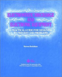 Electrostatic Discharge and Electronic Equipment: A Practical Guide for Designing to Prevent ESD Problems