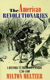 American Revolutionaries: A History in Their Own Words 1750-1800 (Milton Meltzer's Visions of History)