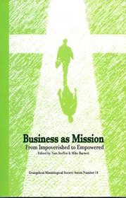 Business As Mission: From Impoverished to Empowered (Evangelical Missiological Society)