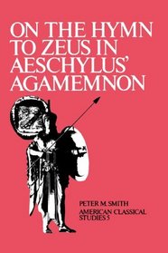 On the Hymn To Zeus in Aeschylus' Agamemnon (American Philological Association American Classical Studies Series)