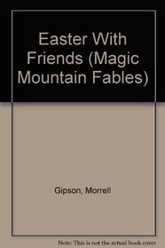 Easter With Friends (Magic Mountain Fables)