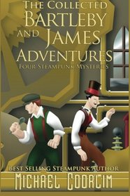 The Collected Bartleby and James Adventures (Galvanic Century)