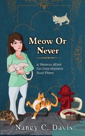 Meow or Never (Vanessa Abbot Cat Cozy Mystery Series) (Volume 3)