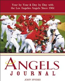 Angels Journal: Year by Year and Day by Day with the Los Angeles Angels Since 1961