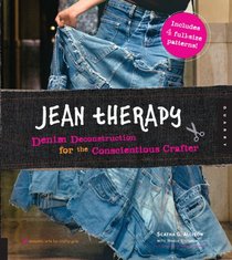 Jean Therapy: Denim Deconstruction for the Conscientious Crafter (Domestic Arts for Crafty Girls)