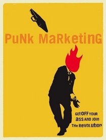 Punk Marketing: Get Off Your A*s and Join the Revolution