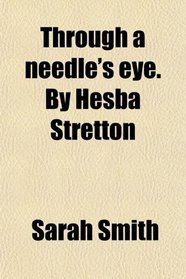 Through a needle's eye. By Hesba Stretton