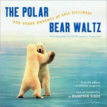 The Polar Bear Waltz and Other Moments of Epic Silliness: Comic Classics from Outside Magazine's 