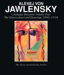 Alexej Von Jawlensky : Catalogue Raisonn  of the Oil Paintings Volume One 1890-1914
