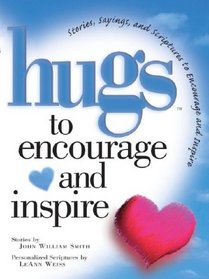 Hugs to Encourage and Inspire: Stories, Sayings, and Scriptures to Encourage and Inspire (Hugs)