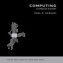 Computing: A Concise History  (MIT Press Essential Knowledge Series)