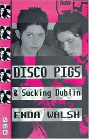 Disco Pigs and Sucking Dublin (Nick Hern Books)