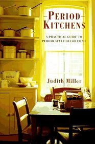 Period Kitchens: A Practical Guide to Period-Style Decorating