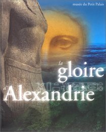 The Glory of Alexandria, Egypt from Alexander to Cleopatra