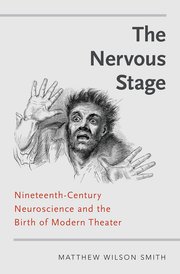 The Nervous Stage: Nineteenth-century Neuroscience and the Birth of Modern Theatre