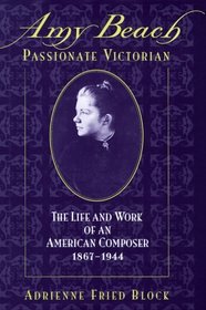 Amy Beach, Passionate Victorian: The Life and Work of an American Composer 1867-1944