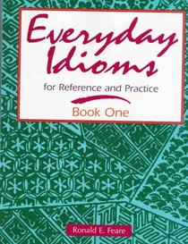 Everyday Idioms for Reference and Practice (Everyday Idioms for Reference  Practice)