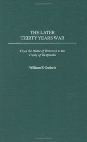 The Later Thirty Years War: From the Battle of Wittstock to the Treaty of Westphalia