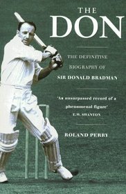 The Don: The Definitive Biography of Sir Donald Bradman