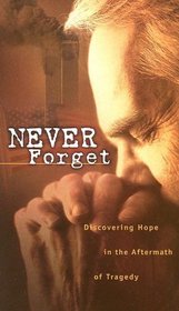 Never Forget : Discovering Hope In The Aftermath Of Tragedy