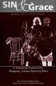 Sin & Grace: A Historical Novel of the Skagway, Alaska Sporting Wars