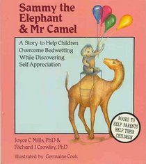 Sammy the Elephant and Mr. Camel: A Story to Help Children Overcome Enuresis While Discovering Self-Appreciation
