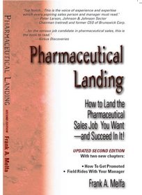 Pharmaceutical Landing How to Land the Pharmceutical Sales Job You Want and Succeed In It! 2nd Edition