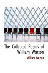 The Collected Poems of William Watson