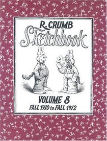 The R. Crumb Sketchbook Volume 8 : Early 1971 to Mid 1972 (R. Crumb Sketchbooks (Hardcover))