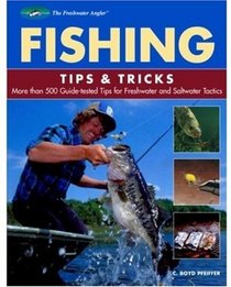 Fishing Tips & Tricks: More Than 500 Guide-tested Tips for Freshwater and Saltwater Tactics (The Freshwater Angler)