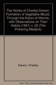 The Works of Charles Darwin: Formation of Vegetable Mould, Through the Action of Worms, with Observations on Their Habits (1881) v. 28 (The Pickering Masters)